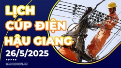 Lịch cúp điện Hậu Giang hôm nay ngày 26/5/2025