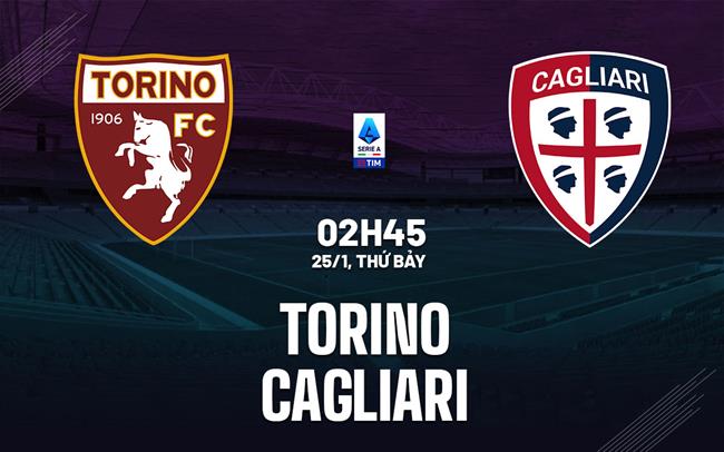 nhan dinh bong da du doan Torino vs Cagliari vdqg italia serie a hom nay